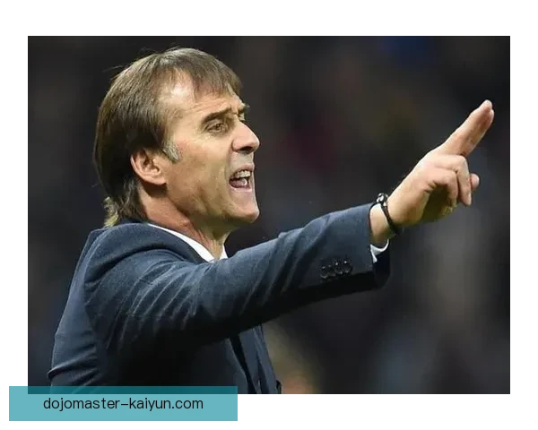 洛佩特吉战术调整后的球队表现稳健，期待未来比赛的进一步发挥